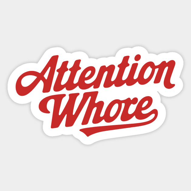 Attention Whore Sticker by CreativeSage